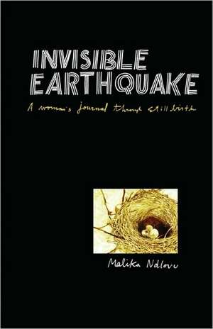 Invisible Earthquake. a Woman's Journal Through Still Birth de Malika Ndlovu