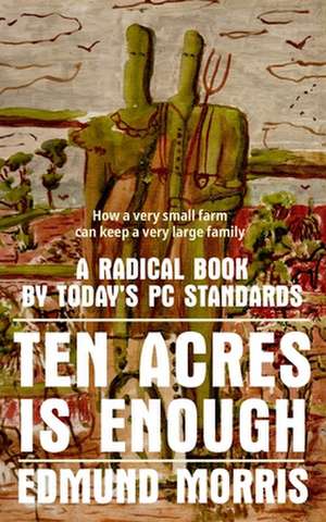 Ten Acres Is Enough de Edmund Morris