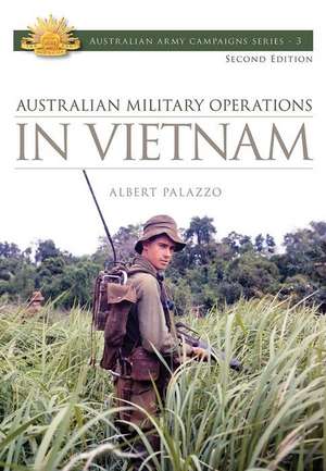 Australian Military Operations in Vietnam de Albert Palazzo