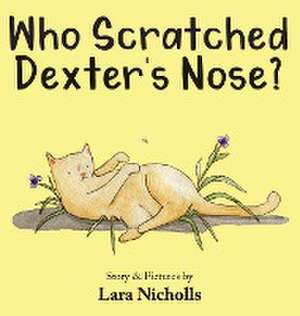 Who Scratched Dexter's Nose? de Lara Nicholls