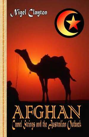 Afghan - Camel Strings and the Australian Outback de Sheardon Brett