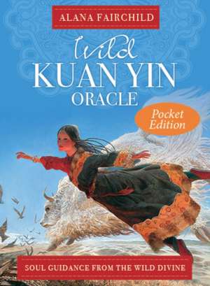 Wild Kuan Yin Oracle - Pocket Edition de Alana (Alana Fairchild) Fairchild