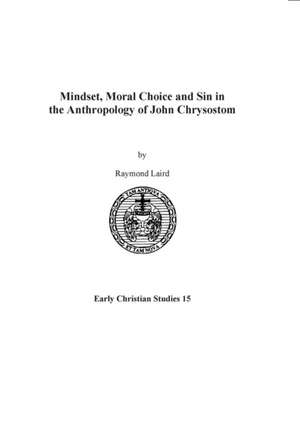 Mindset, Moral Choice and Sin in the Anthropology of John Chrysostom de Raymond Laird