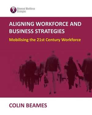 Aligning Workforce and Business Strategies de Colin Beames