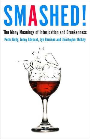 Smashed!: The Many Meanings of Intoxication and Drunkenness de Jenny Advocat