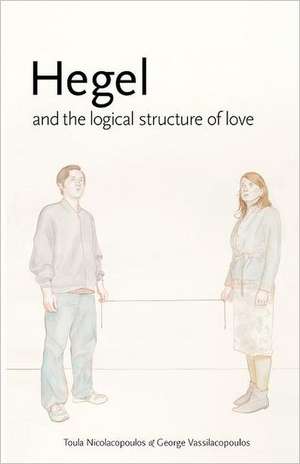 Hegel and the Logical Structure of Love de Toula Nicolacopoulos