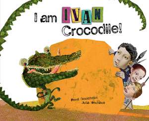 I Am Ivan Crocodile! de Rene Gouichoux