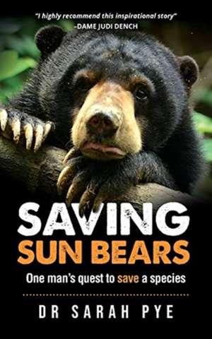 Saving Sun Bears de Sarah R Pye