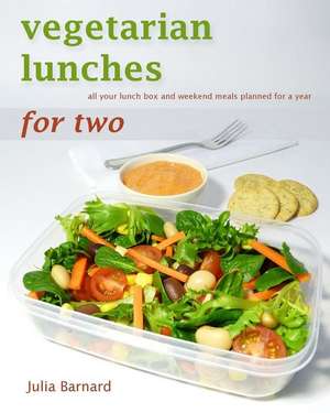 Vegetarian Lunches for Two: All Your Lunch Box and Weekend Meals Planned for a Year de Julia Barnard