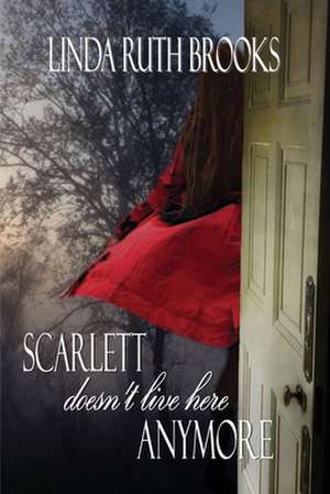 Scarlett doesn't live here anymore de Linda Ruth Brooks