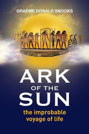 Ark of the Sun: The Improbable Voyage of Life de Graeme Donald Snooks