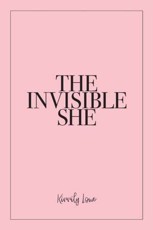 The Invisible She de Kirrily Lowe