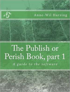 The Publish or Perish Book, Part 1: A Guide to the Software de Anne-Wil Harzing