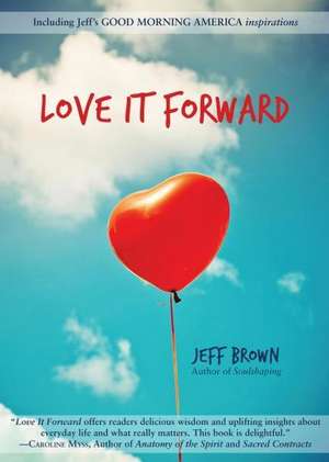 Love It Forward de Jeff Brown