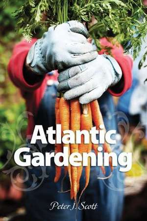 Atlantic Gardening de Peter J. Scott