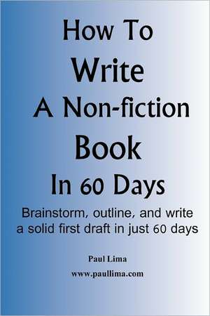 How to Write a Non-Fiction Book in 60 Days de Paul Lima