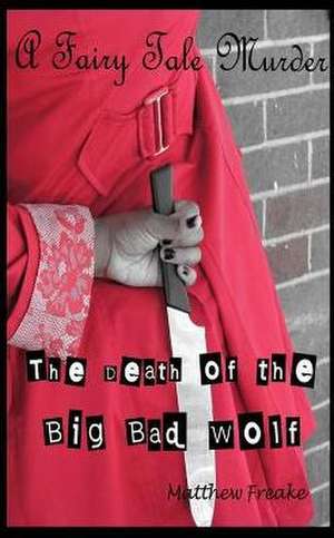 The Death of the Big Bad Wolf de Matthew Freake