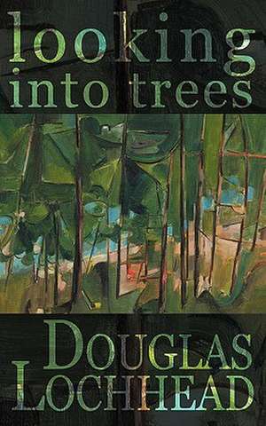 Looking Into Trees de Douglas Lochhead