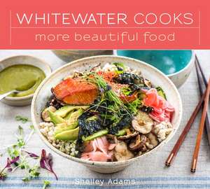 Whitewater Cooks More Beautiful Food: Volume 5 de Shelley Adams