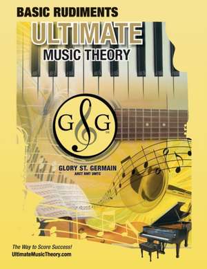 Music Theory Basic Rudiments Workbook - Ultimate Music Theory de Glory St. Germain