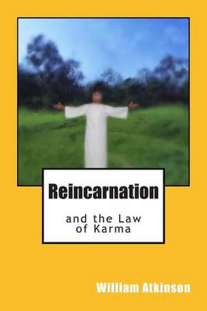 Reincarnation and the Law of Karma de William Walker Atkinson