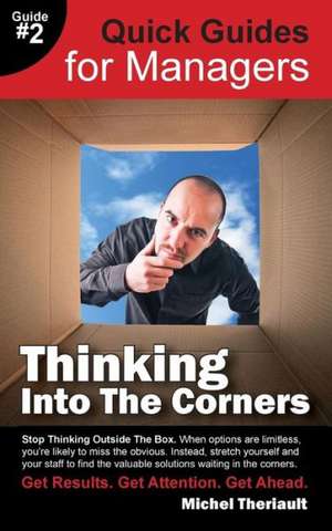 Thinking Into the Corners - Quick Guides for Managers de Michel Theriault