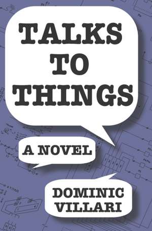 Talks to Things de Dominic Robert Villari