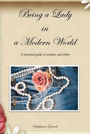 Being a Lady in a Modern World de Stephanie Garrett