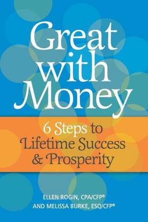 Great with Money: 6 Steps to Lifetime Success & Prosperity de Ellen Rogin