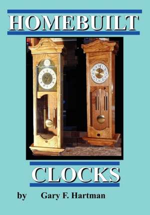 Homebuilt Clocks de Gary Franklin Hartman