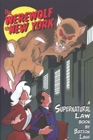 The Werewolf of New York: A Supernatural Law Book de Batton Lash