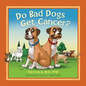 Do Bad Dogs Get Cancer? de Patricia Ann Brill