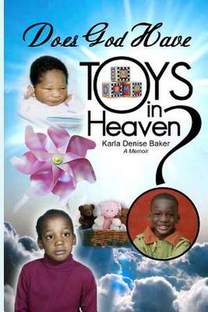 Does God Have Toys in Heaven? de Karla Denise Baker