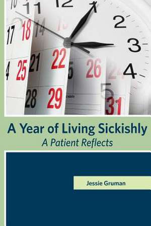 A Year of Living Sickishly de Jessie C. Gruman