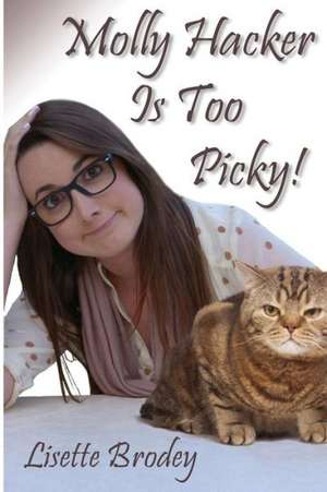 Molly Hacker Is Too Picky!: The Young Professional's Guide to a Dynamic Life de Lisette Brodey