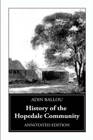 History of the Hopedale Community: Annotated Edition de Adin Ballou