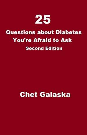 25 Questions about Diabetes You're Afraid to Ask de Chet Galaska