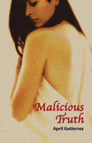 Malicious Truth de April Gutierrez