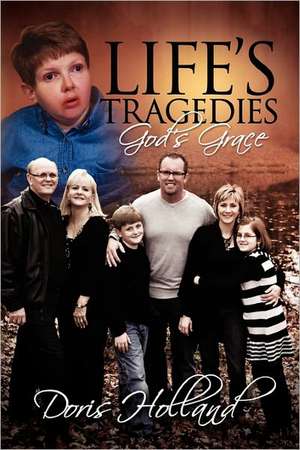 Life's Tragedies God's Grace de Doris Holland