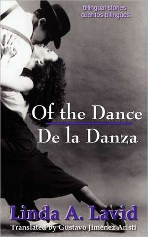 Of the Dance/de La Danza (English and Spanish Edition) (a Dual Language Book): Bilingual Stories/Cuentos Bilingues de Linda A. Lavid