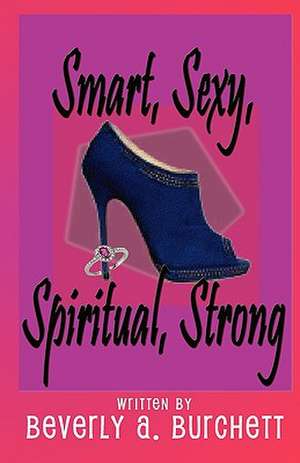 Smart, Sexy, Spiritual, Strong de Beverly A. Burchett