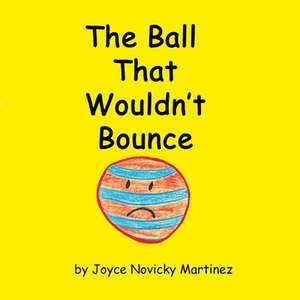 The Ball That Wouldn't Bounce de Joyce Novicky Martinez