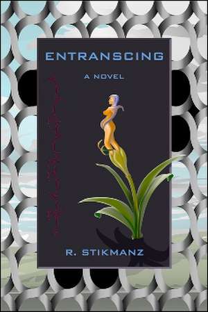 Entranscing: A Novel de Robert Stikmanz