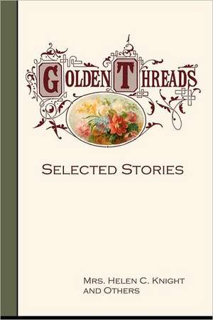 Golden Threads: Selected Stories de Helen C. Knight