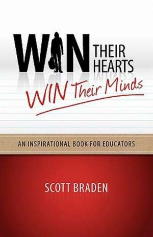 Win Their Hearts...Win Their Minds de Scott James Braden