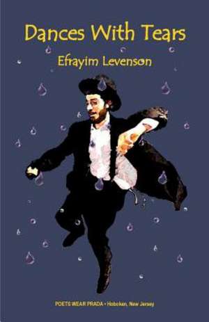 Dances with Tears: Poems, Etc. de Efrayim Levenson