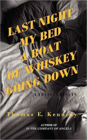 Last Night My Bed a Boat of Whiskey Going Down de Thomas E. Kennedy