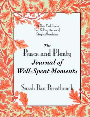 The Peace and Plenty Journal of Well-Spent Moments de Sarah Ban Breathnach