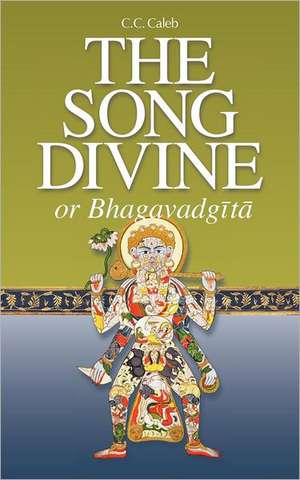 The Song Divine, or Bhagavad-Gita de C. C. Caleb