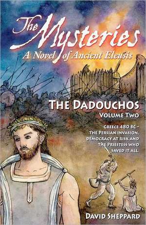 The Mysteries - The Dadouchos: A Novel of Ancient Eleusis de David Sheppard